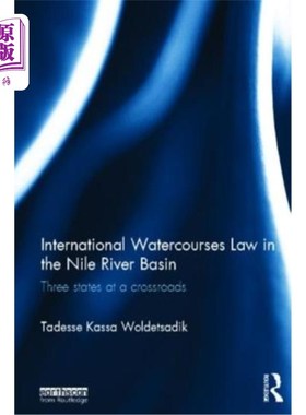 海外直订International Watercourses Law in the Nile River Basin: Three States at a Crossr 尼罗河流域的国际水道法:处