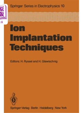 海外直订Ion Implantation Techniques: Lectures Given at the Ion Implantation School in Co 离子注入技术：与第四届离子