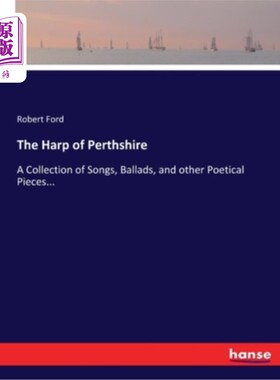海外直订The Harp of Perthshire: A Collection of Songs, Ballads, and other Poetical Piece 佩思郡的竖琴:歌曲、民谣和
