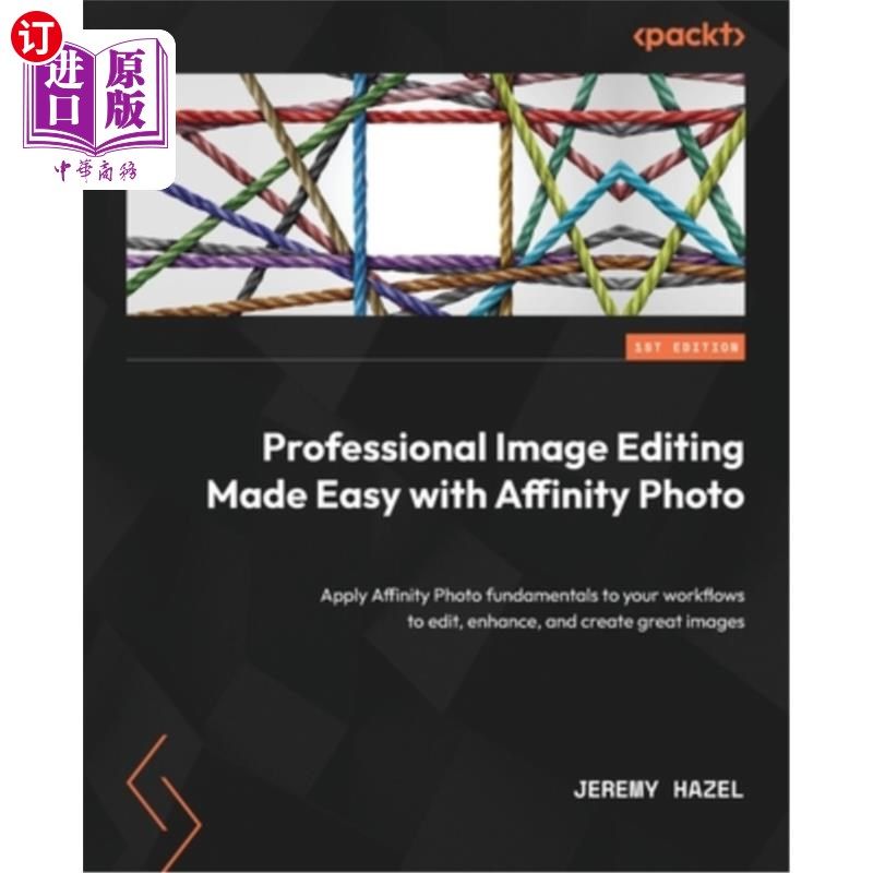 海外直订Professional Image Editing Made Easy with Affinity Photo: Apply Affinity Photo f 专业的图像编辑很容易与亲和