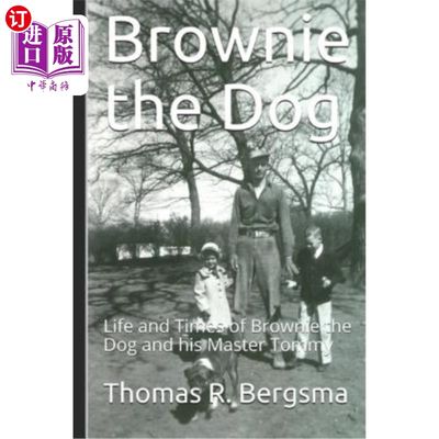 海外直订Brownie the Dog: Life and Times of Brownie the Dog and his Master Tommy 布朗尼狗：布朗尼狗和他的主人汤米的