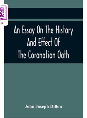 海外直订An Essay On The History And Effect Of The Coronation Oath: Including Observation 一篇关于加冕宣誓的历史和影