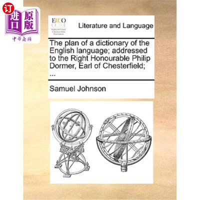 海外直订The Plan of a Dictionary of the English Language; Addressed to the Right Honoura 《英语大词典》的编纂计划致
