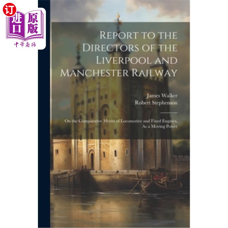 海外直订Report to the Directors of the Liverpool and Manchester Railway: On the Comparat 给利物浦和曼彻斯特铁路主管