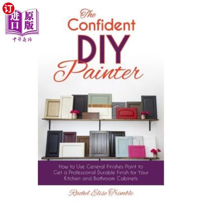 海外直订The Confident DIY Painter: How to Use General Finishes Paint to Get a Profession 自信的DIY油漆工：如何使用