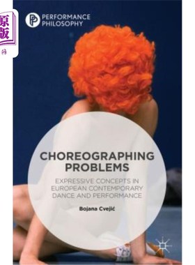 海外直订Choreographing Problems: Expressive Concepts in Contemporary Dance and Performan 编舞问题：当代舞蹈和表演中的表