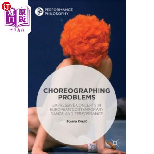 海外直订Choreographing Problems: Expressive Concepts in Contemporary Dance and Performan 编舞问题：当代舞蹈和表演中的表
