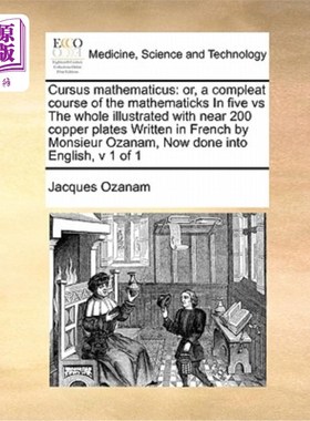 海外直订医药图书Cursus Mathematicus: Or, a Compleat Course of the Mathematicks in Five Vs the Wh 《数学课程:五门完