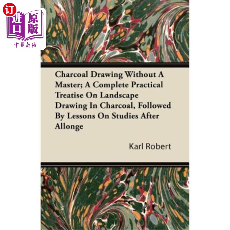 海外直订Charcoal Drawing Without a Master; A Complete Practical Treatise on Landscape Dr 没有大师的木炭画;一篇完整