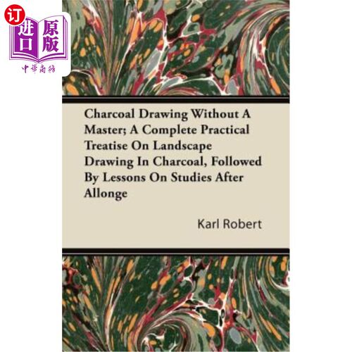 海外直订Charcoal Drawing Without a Master; A Complete Practical Treatise on Landscape Dr 没有大师的木炭画；一篇完整