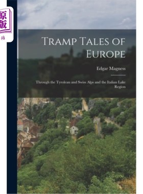 海外直订Tramp Tales of Europe: Through the Tyrolean and Swiss Alps and the Italian Lake  欧洲流浪汉故事:穿越蒂洛尔
