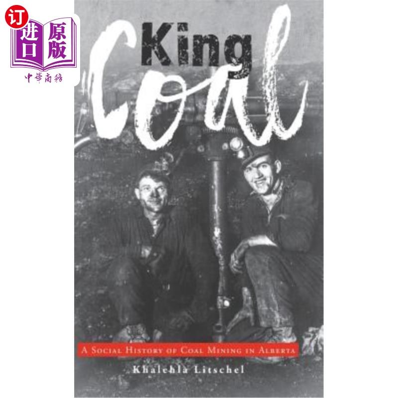 海外直订King Coal: A Social History of Coal Mining in Alberta 《煤之王:阿尔伯塔省煤矿的社会史》