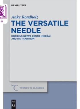 海外直订The Versatile Needle: Hosidius Geta's Cento Medea and Its Tradition 多才多艺的针：何西丢斯·盖塔的美狄亚中心