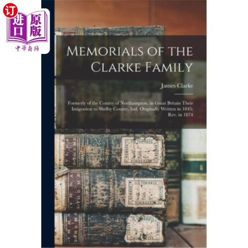 海外直订Memorials of the Clarke Family: Formerly of the County of Northampton, in Great  克拉克家族的纪念碑:以前的