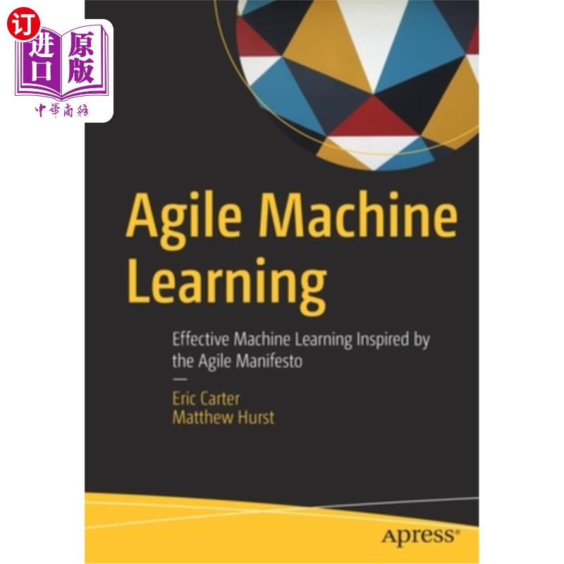 海外直订Agile Machine Learning: Effective Machine Learning Inspired by the Agile Manifes 敏捷机器学习：敏捷宣言启发