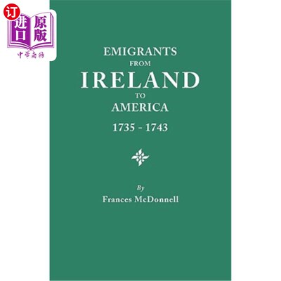 海外直订Emigrants from Ireland to America, 1735-1743. a Transcription of the Report of t 从爱尔兰到美国的移民，1735