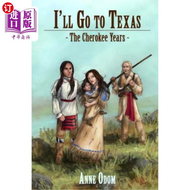 海外直订I'll Go To Texas: The Cherokee Years 《我要去德州:切罗基岁月