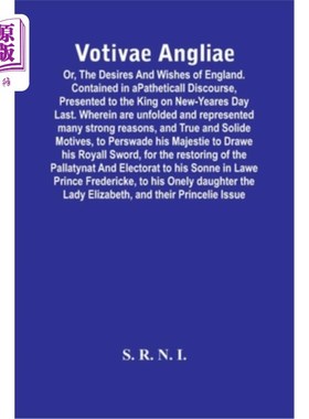 海外直订Votivae Angliae: Or, The Desires And Wishes Of England. Contained In A Pathetica 英格兰的愿望和愿望。包含在