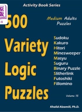 海外直订500 Variety Logic Puzzles: 500 Medium Adults Puzzles (Sudoku, Kakuro, Hitori, Mi 500种不同的逻辑拼