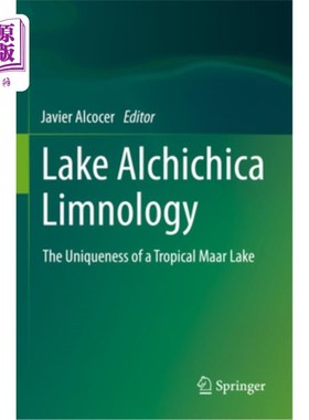 海外直订Lake Alchichica Limnology: The Uniqueness of a Tropical Maar Lake 阿尔奇奇卡湖湖沼学:热带马尔湖的独特性