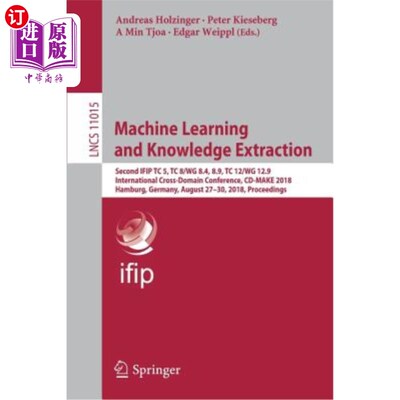 海外直订Machine Learning and Knowledge Extraction: Second Ifip Tc 5, Tc 8/Wg 8.4, 8.9, T 机器学习和知识提取：第二届IF