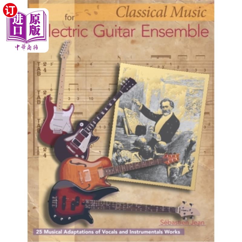 海外直订Classical Music for Electric Guitar Ensemble: 25 Musical Adaptations of Vocal an 电吉他合奏的古典音乐:声乐
