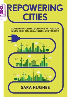 海外直订Repowering Cities: Governing Climate Change Mitigation in New York City, Los Ang 重振城市:在纽约、洛杉矶和