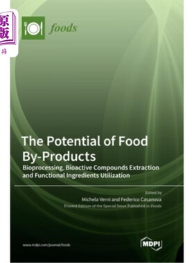 海外直订The Potential of Food By-Products: Bioprocessing, Bioactive Compounds Extraction 食品副产品的潜力:生物加工