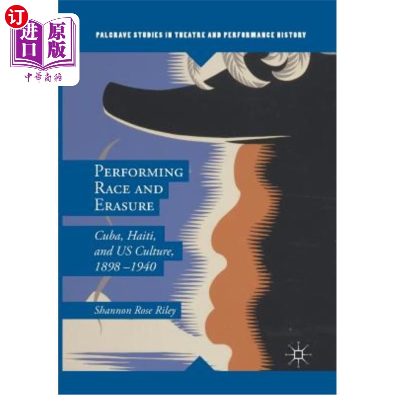 海外直订Performing Race and Erasure: Cuba, Haiti, and Us Culture, 1898-1940表演种族与抹杀：1898-1940年古巴、海地和美国