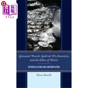 海外直订Giovanni Pascoli, Gabriele d'Annunzio, and the Ethics of Desire: Between Action  乔瓦尼·帕斯科利，加布里埃