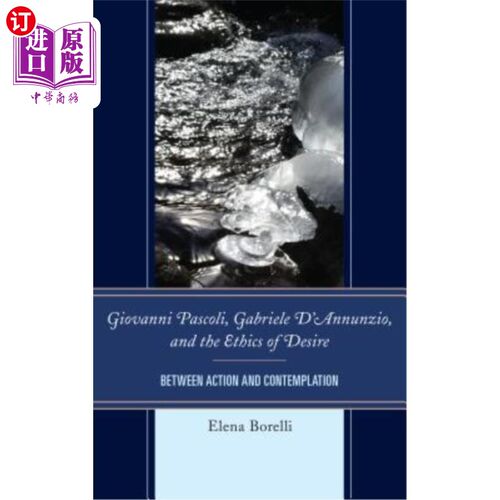 海外直订Giovanni Pascoli, Gabriele d'Annunzio, and the Ethics of Desire: Between Action  乔瓦尼·帕斯科利，加布里埃