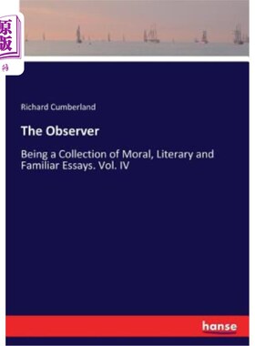 海外直订The Observer: Being a Collection of Moral, Literary and Familiar Essays. Vol. IV 《观察家》：集道德、文学和
