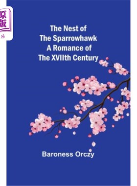 海外直订The Nest of the Sparrowhawk: A Romance of the XVIIth Century 雀鹰之巢:十七世纪的传奇故事