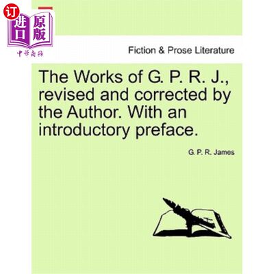 海外直订The Works of G. P. R. J., Revised and Corrected by the Author. with an Introduct 《g.p.r.j.作