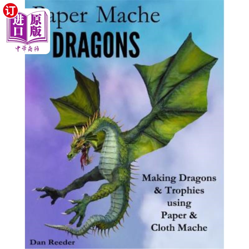 海外直订Paper Mache Dragons: Making Dragons & Trophies Using Paper & Cloth Mache 纸机龙:用纸和布机制作龙和奖杯