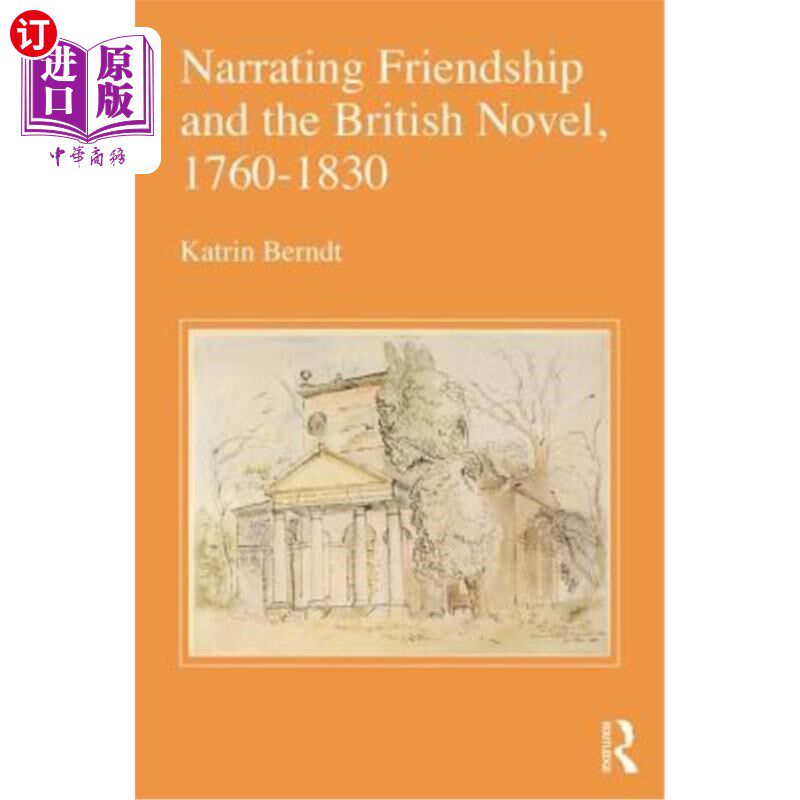 海外直订Narrating Friendship and the British Novel, 1760-1830 叙述友谊与英国小说，1760-1830