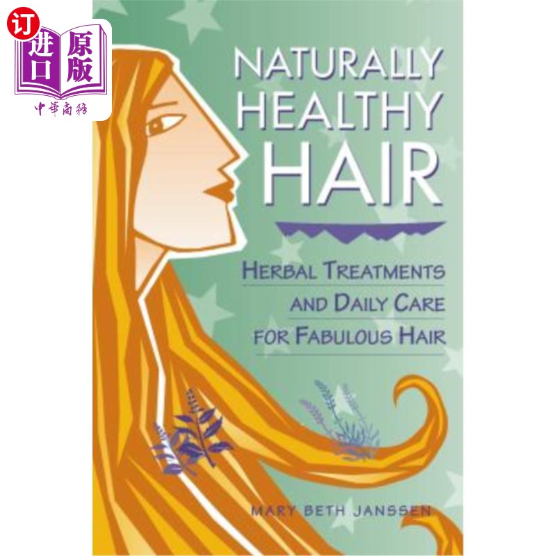 海外直订医药图书Naturally Healthy Hair: Herbal Treatments and Daily Care for Fabulous Hair 自然健康的头发:草药治疗
