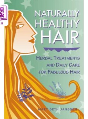 海外直订医药图书Naturally Healthy Hair: Herbal Treatments and Daily Care for Fabulous Hair 自然健康的头发:草药治疗