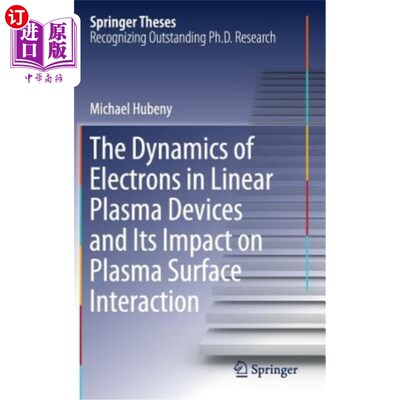 海外直订The Dynamics of Electrons in Linear Plasma Devices and Its Impact on Plasma Surf 线性等离子体器件中电子的动