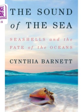 海外直订The Sound of the Sea: Seashells and the Fate of the Oceans 《海之声:贝壳与海洋的命运》