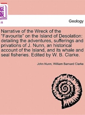 海外直订Narrative of the Wreck of the Favourite on the Island of Desolation: detailing t 荒岛上最受欢迎的沉船的叙述