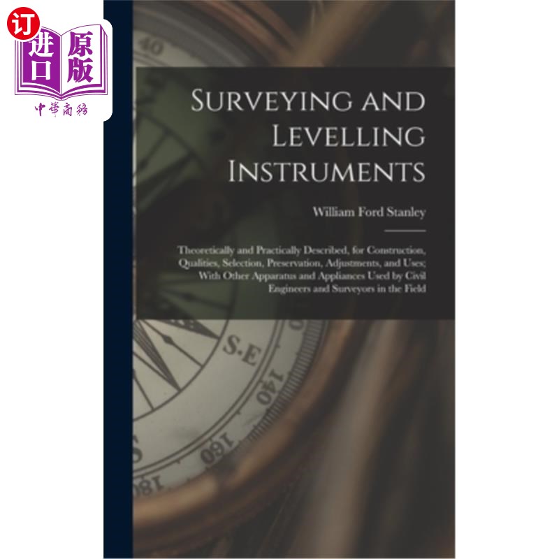 海外直订Surveying and Levelling Instruments: Theoretically and Practically Described, fo 测量和水准仪器:理论和实践