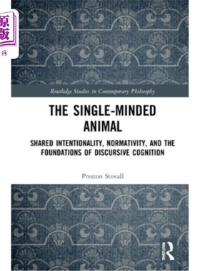 海外直订The Single-Minded Animal: Shared Intentionality, Normativity, and the Foundation 专一的动物:共有的意向性、
