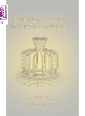 海外直订Modeling for Casting and Solidification Processi... 铸造与凝固过程建模