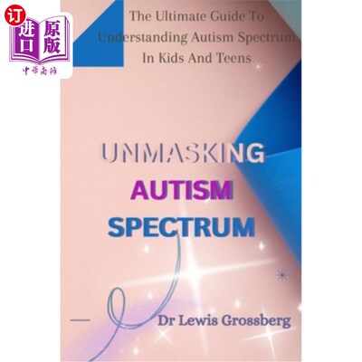 海外直订Unmasking Autism Spectrum: The ultimate Guide To Understanding Autism Spectrum i 揭开自闭症谱系：理解儿童和