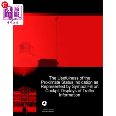 海外直订The Usefulness of the Proximate Status Indication as Represented by Symbol Fill  驾驶舱交通信息显示屏上用符