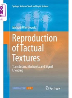 海外直订Reproduction of Tactual Textures: Transducers, Mechanics and Signal Encoding 触觉纹理的再现：传感器、力学和