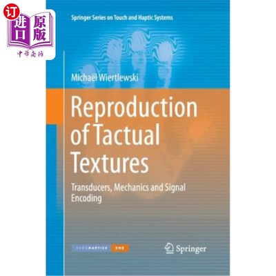 海外直订Reproduction of Tactual Textures: Transducers, Mechanics and Signal Encoding 触觉纹理的再现：传感器、力学和