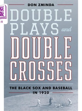 海外直订Double Plays and Double Crosses: The Black Sox and Baseball in 1920 双杀和双叉:1920年的黑袜队和棒球