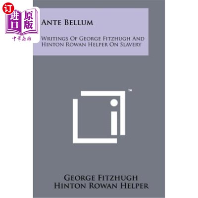 海外直订Ante Bellum: Writings of George Fitzhugh and Hinton Rowan Helper on Slavery 战前：乔治·菲茨朱和辛顿·罗兰的